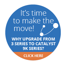 It's Time to make the move. Why upgrade from 3 series to Catalyst 9k Series. CLICK HERE