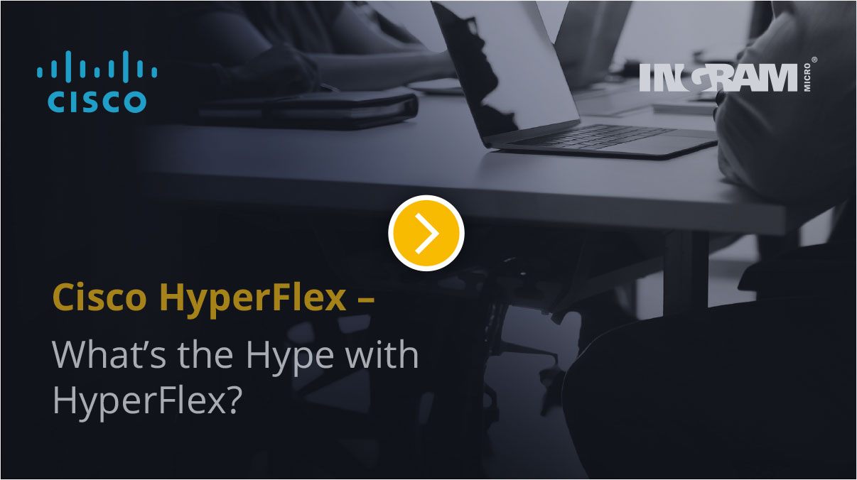 Cisco Hyperflex - What's the hype with Hyperflex?