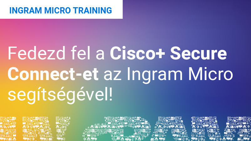 Fedezd fel a Cisco+ Secure Connect-et az Ingram Micro segítségével! Featured Image