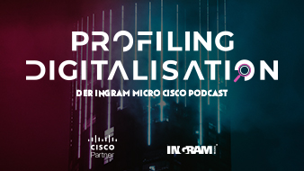 NEU: Profiling Digitalisation - Der Ingram Micro Cisco Podcast Featured Image