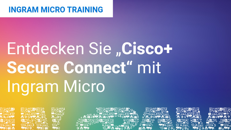 Entdecken Sie „Cisco+ Secure Connect“ mit Ingram Micro Featured Image
