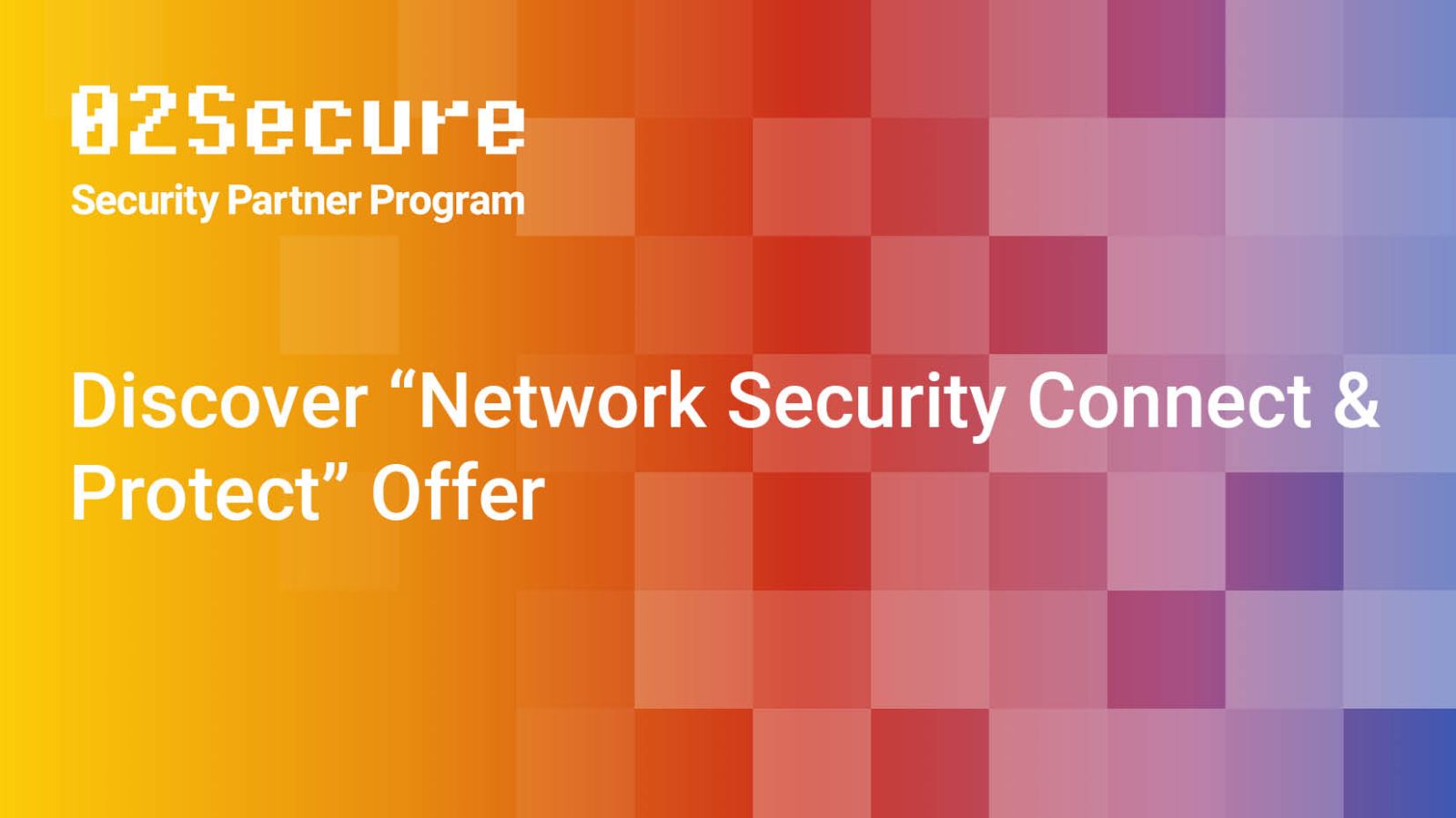 ON DEMAND - 02Secure Discover “Network Security Connect & Protect” Offer Featured Image