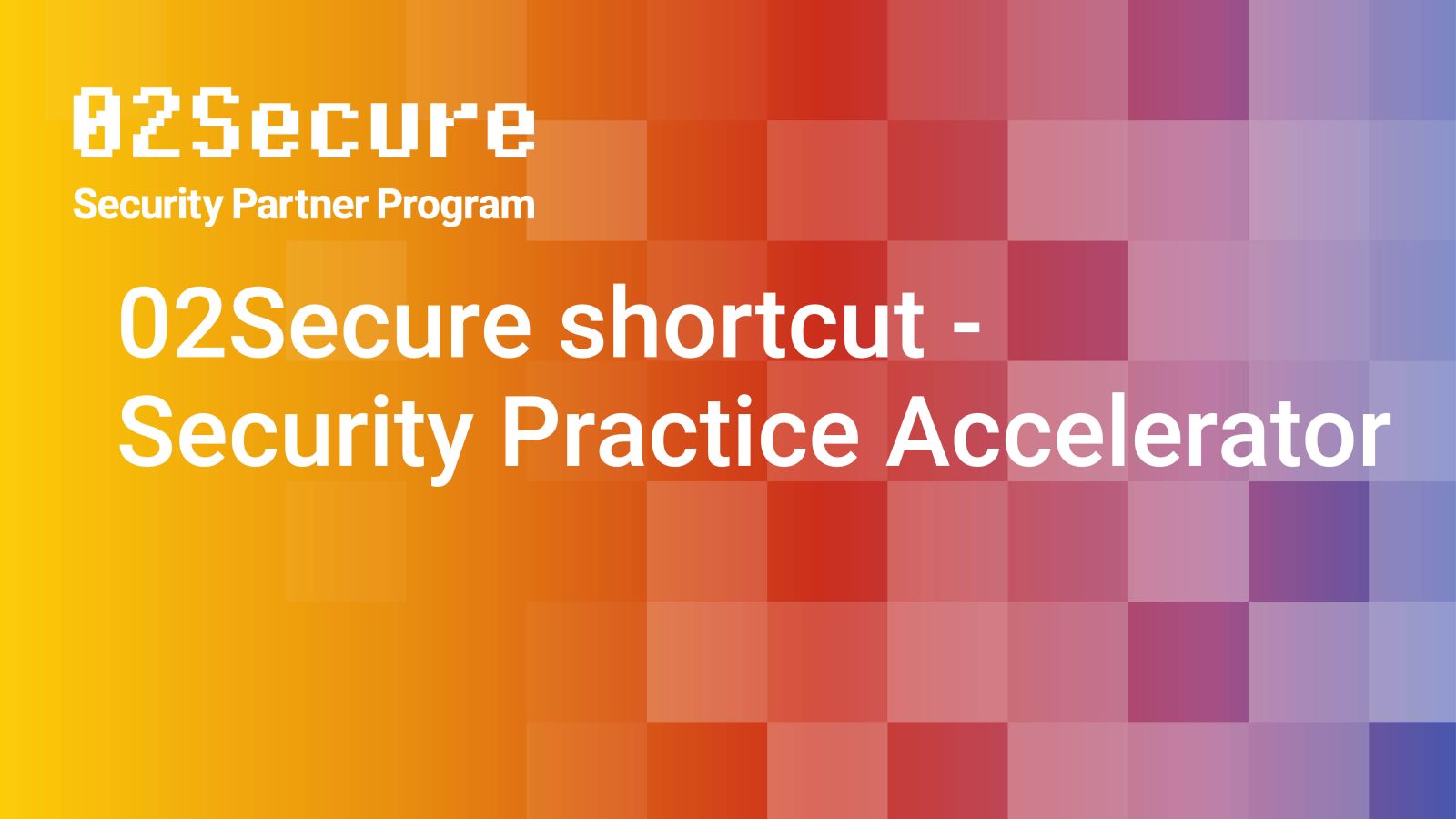 ON DEMAND - 02Secure shortcut - Security Practice Accelerator Featured Image