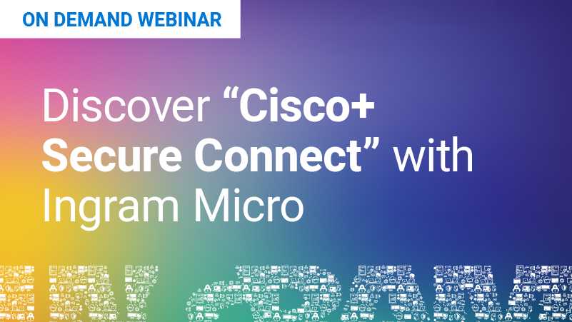 IMSecure Discover "Cisco+ Secure Connect" with Ingram Micro Featured Image