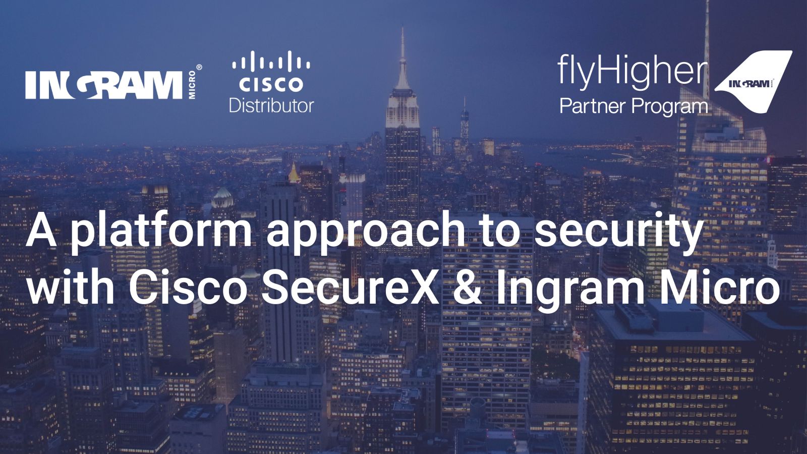 ON DEMAND - A platform approach  to security with Cisco SecureX & Ingram Micro Featured Image
