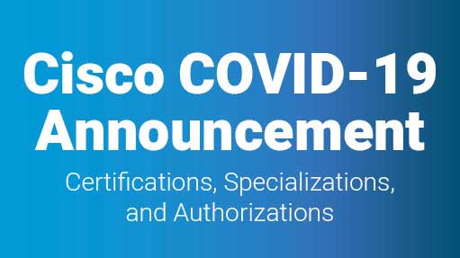Cisco COVID-19 Announcement regarding Certifications, Specializations and Authorizations Featured Image