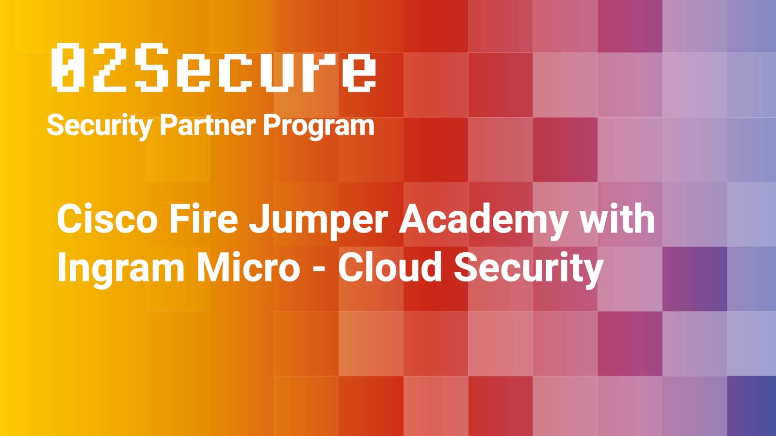 Cisco Fire Jumper Academy with Ingram Micro - Cloud Security Featured Image