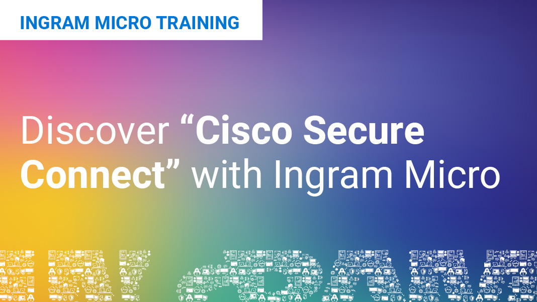 Entdecken Sie „Cisco+ Secure Connect“ mit Ingram Micro Featured Image