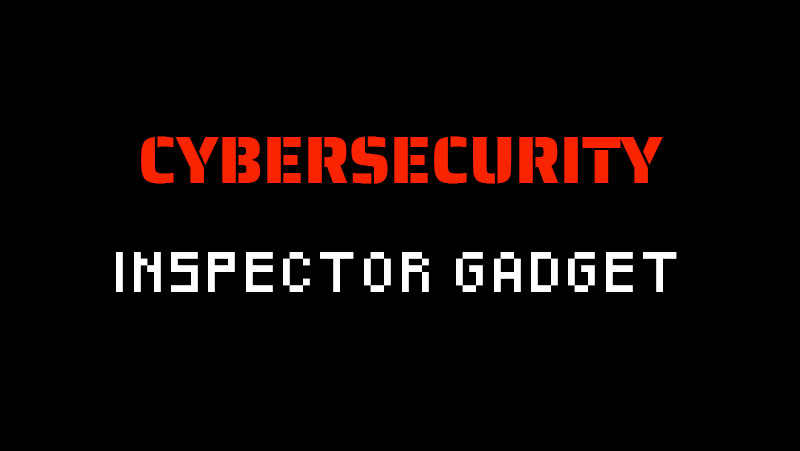 Cybersecurity Series - Inspector Gadget Featured Image
